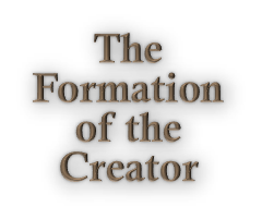 Formation of the Creator